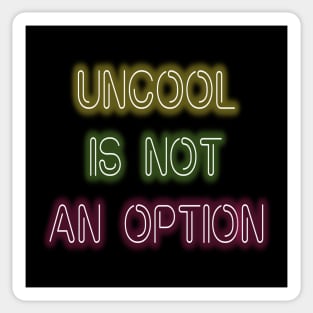 Being Uncool Is Not An Option Sticker